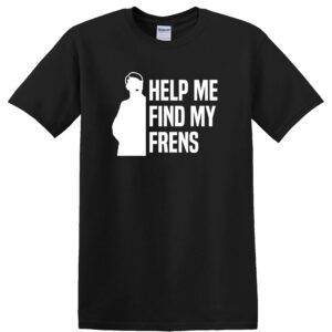 Help Me Find My Frens t-shirt