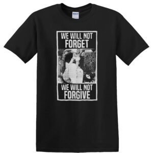 We Will Not Forget We Will Not Forgive t-shirt