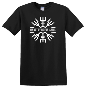 I'M NOT DYING FOR ISRAEL T-Shirt